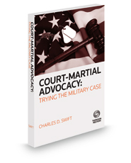 Court Martial Advocacy: Trying The Military Case, 2014 ed.