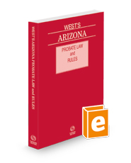 West's Arizona Probate Law and Rules, 2023 ed. West's Arizona Probate Law and Rules, 2023 ed.