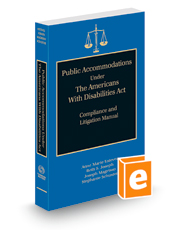 Public Accommodations Under the Americans With Disabilities Act: Compliance and Litigation Manual, 2022 ed.
