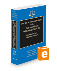 Public Accommodations Under the Americans With Disabilities Act: Compliance and Litigation Manual, 2022-2023 ed.