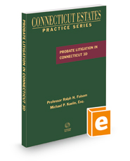 Probate Litigation in Connecticut, 3d, 2022 ed. (Connecticut Estates Practice)