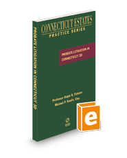 Probate Litigation in Connecticut, 3d, 2023 ed. (Connecticut Estates Practice)