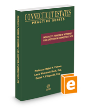 Incapacity, Powers of Attorney and Adoption in Connecticut, 2022 ed. (Connecticut Estates Practice)
