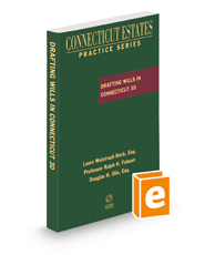 Drafting Wills in Connecticut, 2022-2023 ed. (Connecticut Estates Practice) Drafting Wills in Connecticut, 2022-2023 ed. (Connecticut Estates Practice)