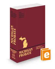 Michigan Probate:  A Practice Systems Library Manual, 2023-2024 ed.