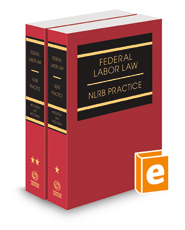 Federal Labor Law: NLRB Practice, 2022-1 ed.