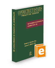 Settlement of Estates in Connecticut, 3d, 2023 ed. (Connecticut Estates Practice) Settlement of Estates in Connecticut, 3d, 2023 ed. (Connecticut Estates Practice)