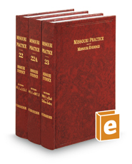 Missouri Evidence, 4th (Vols. 22, 22A, and 23, Missouri Practice Series)