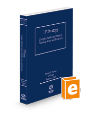 IP Strategy: Complete Intellectual Property Planning,  Access & Protection, 2023-204 ed.