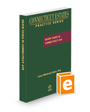 Death Taxes in Connecticut, 4th, 2023 ed. (Connecticut Estates Practice)