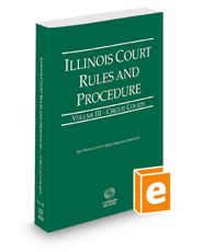 Illinois Court Rules and Procedure - Circuit, 2021 ed.  (Vol. III, Illinois Court Rules)