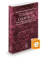 Colorado Court Rules - State, 2022 ed. (Vol. I, Colorado Court Rules)