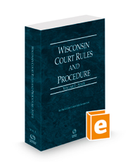 Wisconsin Court Rules and Procedure - State, 2023 ed. (Vol. I, Wisconsin Court Rules)