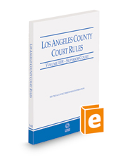 Los Angeles County Court Rules - Superior Courts, 2022 revised ed. (Vol. IIIE, California Court Rules)