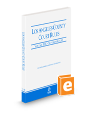 Los Angeles County Court Rules - Superior Courts, 2024 revised ed. (Vol. IIIE, California Court Rules)