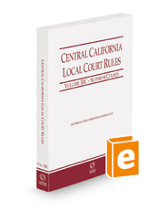 Central California Local Court Rules - Superior Courts, 2022 ed. (Vol. IIIC, California Court Rules)