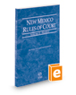 New Mexico Rules of Court - Federal, 2024 ed. (Vol. II, New Mexico Court Rules)