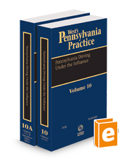 Pennsylvania Driving Under the Influence, 2023 ed. (Vol. 10-10A, West's® Pennsylvania Practice)