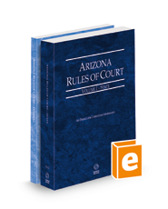 Arizona Rules of Court - State and Federal, 2022 ed. (Vols. I & II, Arizona Court Rules)