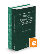 Arizona Rules of Court - State and Federal, 2024 ed. (Vols. I & II, Arizona Court Rules)
