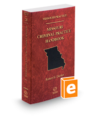 Missouri Criminal Practice Handbook, 2022 ed. (Vol. 28, Missouri Practice Series)
