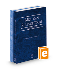 Michigan Rules of Court - State and Federal, 2022 ed. (Vols. I & II, Michigan Court Rules)