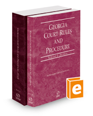 Georgia Court Rules and Procedure - State and Federal, 2023 ed. (Vols. I & II, Georgia Court Rules)