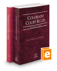 Colorado Court Rules - State and Federal, 2022 ed. (Vols. I & II, Colorado Court Rules)