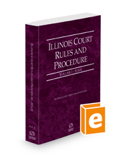 Illinois Court Rules and Procedure - State, 2022 ed. (Vol. I, Illinois Court Rules)