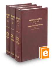 Criminal Practice and Procedure, 4th (Vols. 30, 30A & 30B, Massachusetts Practice Series)