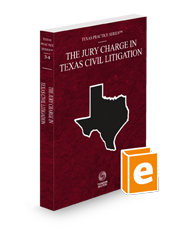 The Jury Charge in Texas Civil Litigation, 2024 ed. (Vol. 34, Texas Practice Series)