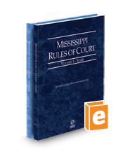 Mississippi Rules of Court - State and Federal, 2023 ed. (Vols. I & II, Mississippi Court Rules)