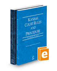 Kansas Court Rules and Procedure - State and Federal, 2023 ed. (Vols. I & II, Kansas Court Rules)