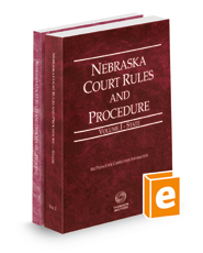 Nebraska Court Rules and Procedure - State and Federal, 2023 ed. (Vols. I & II, Nebraska Court Rules)