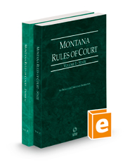 Montana Rules of Court - State and Federal, 2023 ed. (Vols. I & II, Montana Court Rules)