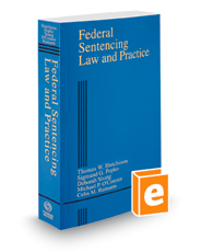 Federal Sentencing Law and Practice, 2022 ed. (Criminal Practice Series)