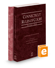 Connecticut Rules of Court - State and Federal, 2022 ed. (Vols. I & II, Connecticut Court Rules)