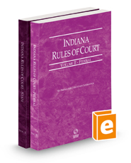 Indiana Rules of Court - State and Federal, 2023 ed. (Vols. I-II, Indiana Court Rules)