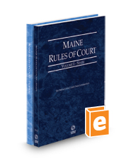 Maine Rules of Court - State and Federal, 2023 ed. (Vols. I & II, Maine Court Rules)