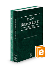 Maine Rules of Court - State and Federal, 2024 ed. (Vols. I & II, Maine Court Rules)