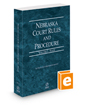 Nebraska Court Rules and Procedure - State, 2022 ed. (Vol. I, Nebraska Court Rules)