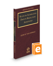 Rules on Alternative Dispute Resolution Annotated with Forms, 2024-2025 ed. (Vol. 4B, Indiana Practice Series)