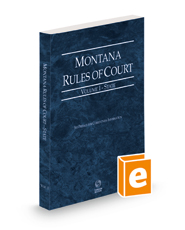 Montana Rules of Court - State, 2022 ed. (Vol. I, Montana Court Rules) Montana Rules of Court - State, 2022 ed. (Vol. I, Montana Court Rules)