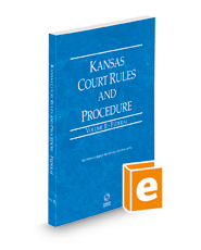 Kansas Court Rules and Procedure - Federal, 2023 ed. (Vol. II, Kansas Court Rules)