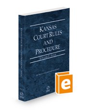 Kansas Court Rules and Procedure - State, 2023 ed. (Vol. I, Kansas Court Rules)