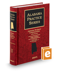 Alabama Workers' Compensation with Forms, 5th (Alabama Practice Series) Alabama Workers' Compensation with Forms, 5th (Alabama Practice Series)