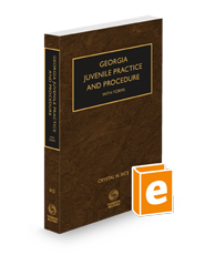 Georgia Juvenile Practice and Procedure with Forms, 2024 ed.