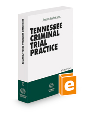 Tennessee Criminal Trial Practice, 2021-2022 ed.