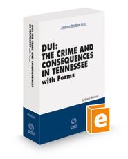 DUI: The Crime and Consequences in Tennessee with Forms, 2021-2022 ed. (Tennessee Handbook Series)