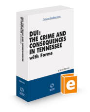 DUI: The Crime and Consequences in Tennessee with Forms, 2022-2023 ed. (Tennessee Handbook Series)